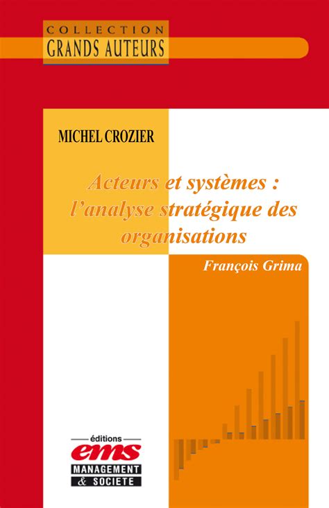 Michel Crozier - Acteurs et systèmes : l'analyse stratégique des organisations